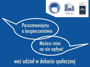 Na plakacie są w prawym górnym rogu trzy ikonki z napisami: Krajowa Mapa Zagrożeń, Dzielnicowy Bliżej nas, Aplikacja Moja Komenda. Na środku są dwie chmurki. w Pierwszej jest napis: Porozmawiajmy o bezpieczeństwie, w drugiej jest napis: możesz mieć na nie wpływ. Pod chmurkami jest napis: weź udział w debacie społecznej.