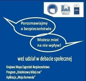 Na środku plakatu są napisy: Porozmawiajmy o bezpieczeństwie. możesz mieć na nie wpływ. Weź udział w debacie społecznej. W górnym prawym rogu jest prostokąt w którym znajdują się trzy znaczki aplikacji: Krajowej Mapy Zagrożeń Bezpieczeństwa, Dzielnicowy Bliżej nas i Moja Komenda.